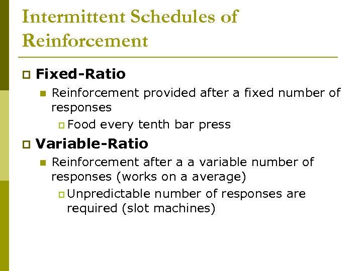 Intermittent Schedules of Reinforcement p Fixed-Ratio n p Reinforcement provided after a fixed number
