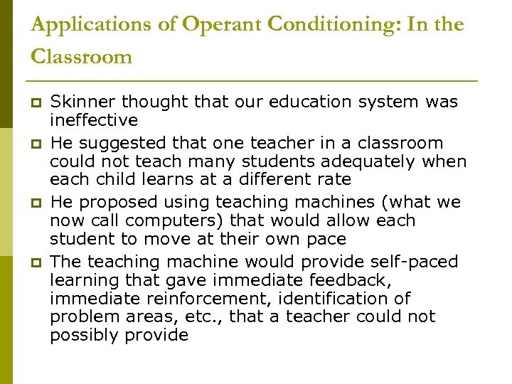 Applications of Operant Conditioning: In the Classroom p p Skinner thought that our education