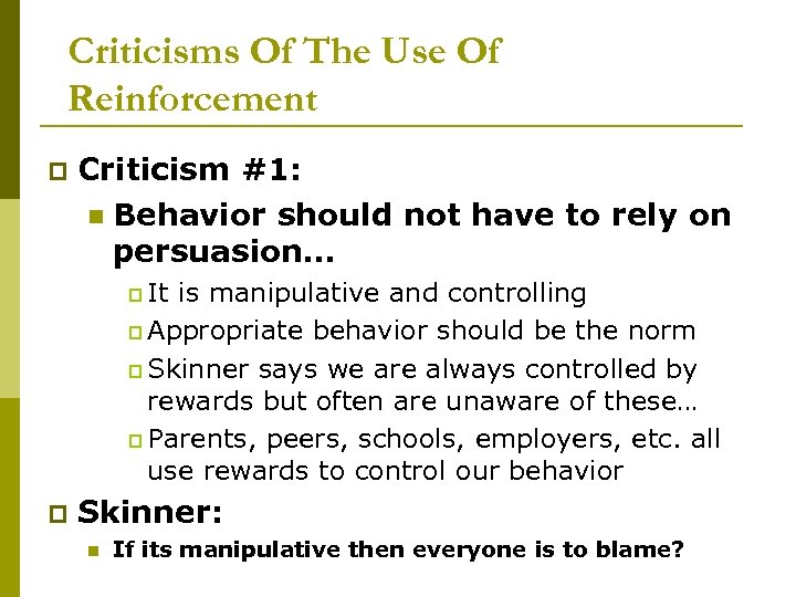 Criticisms Of The Use Of Reinforcement p Criticism #1: n Behavior should not have