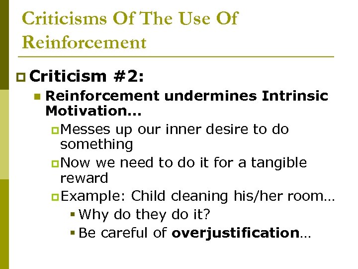 Criticisms Of The Use Of Reinforcement p Criticism n #2: Reinforcement undermines Intrinsic Motivation…