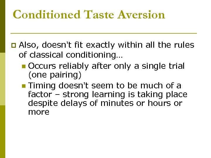 Conditioned Taste Aversion p Also, doesn't fit exactly within all the rules of classical