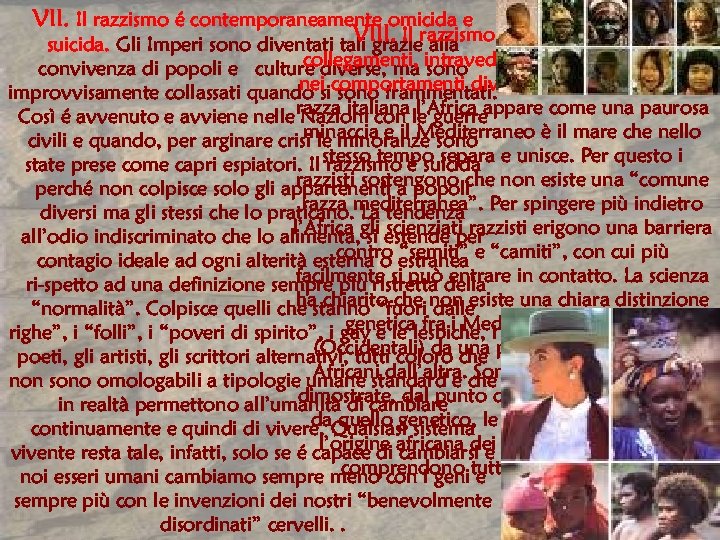 VII. Il razzismo é contemporaneamente omicida e VIII. Il razzismo discrimina, nega i suicida.