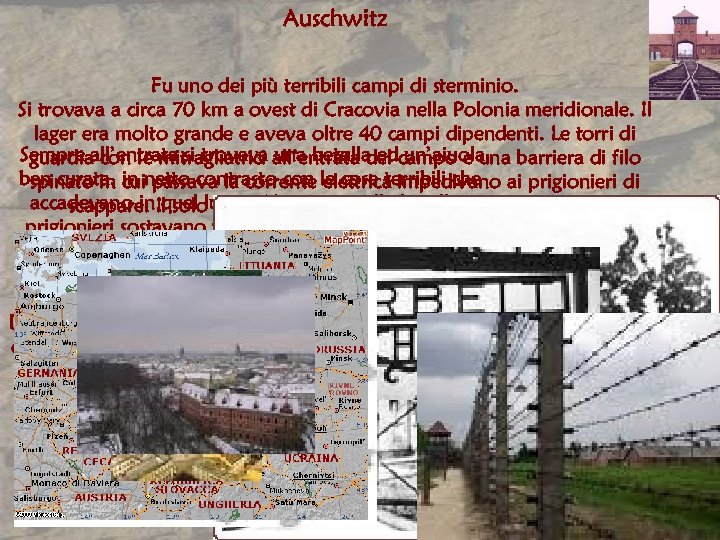 Auschwitz Fu uno dei più terribili campi di sterminio. Si trovava a circa 70