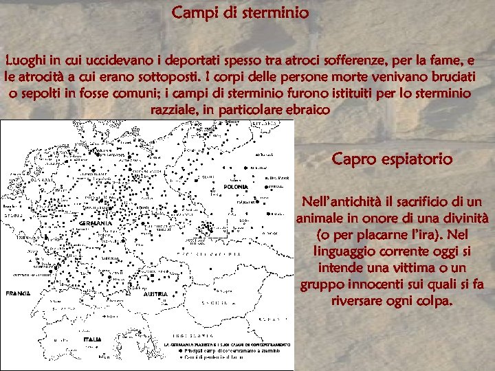 Campi di sterminio Luoghi in cui uccidevano i deportati spesso tra atroci sofferenze, per