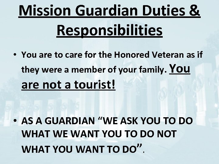 Mission Guardian Duties & Responsibilities • You are to care for the Honored Veteran