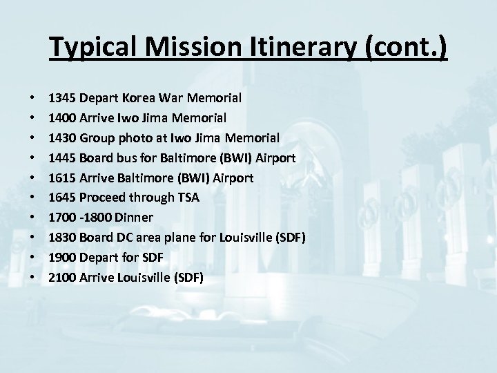 Typical Mission Itinerary (cont. ) • • • 1345 Depart Korea War Memorial 1400