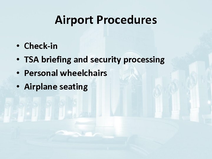 Airport Procedures • • Check-in TSA briefing and security processing Personal wheelchairs Airplane seating