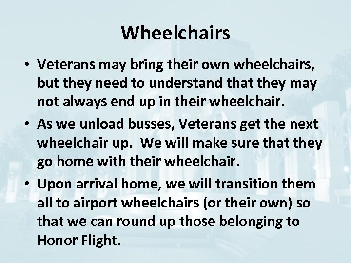 Wheelchairs • Veterans may bring their own wheelchairs, but they need to understand that