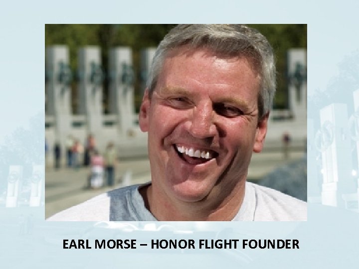 EARL MORSE – HONOR FLIGHT FOUNDER 