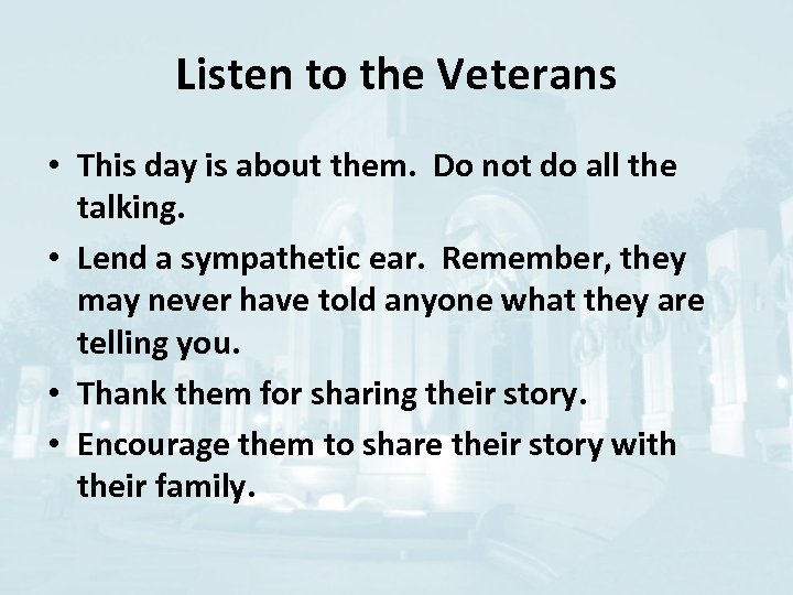 Listen to the Veterans • This day is about them. Do not do all