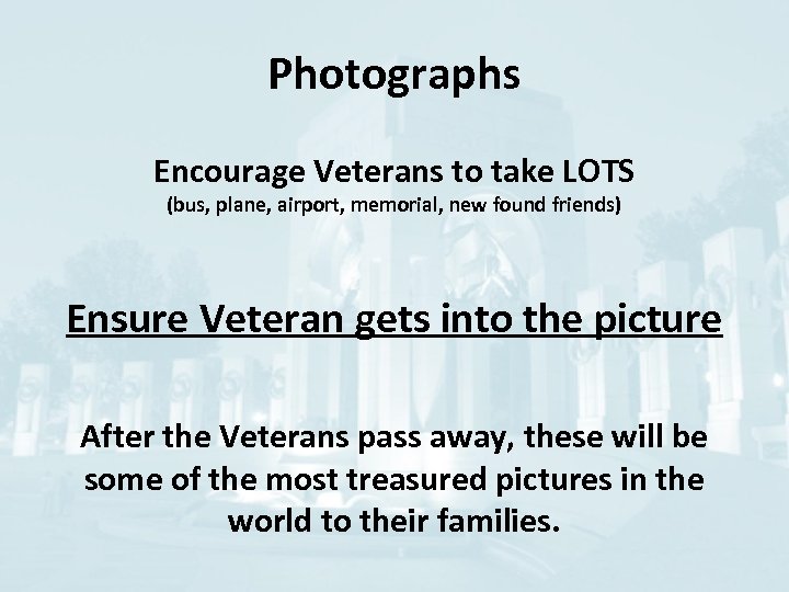 Photographs Encourage Veterans to take LOTS (bus, plane, airport, memorial, new found friends) Ensure