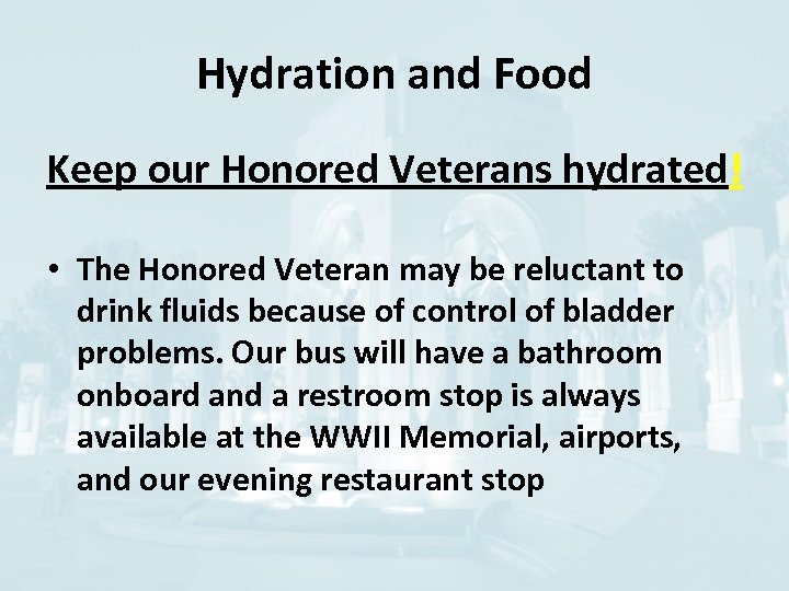 Hydration and Food Keep our Honored Veterans hydrated! • The Honored Veteran may be