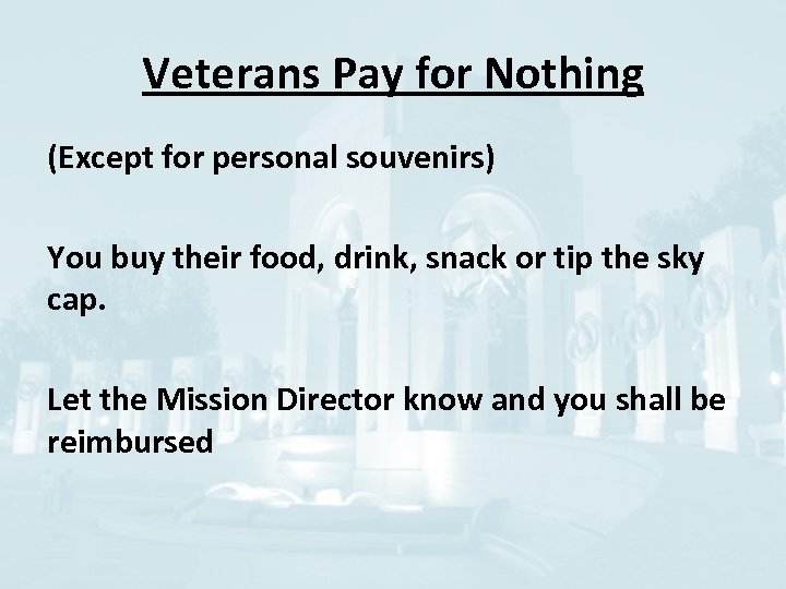 Veterans Pay for Nothing (Except for personal souvenirs) You buy their food, drink, snack