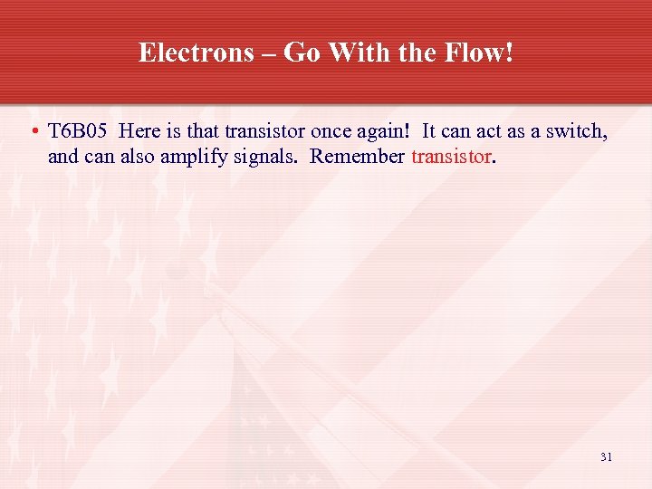 Electrons – Go With the Flow! • T 6 B 05 Here is that
