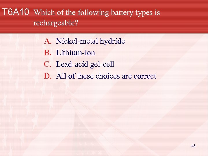 T 6 A 10 Which of the following battery types is rechargeable? A. B.