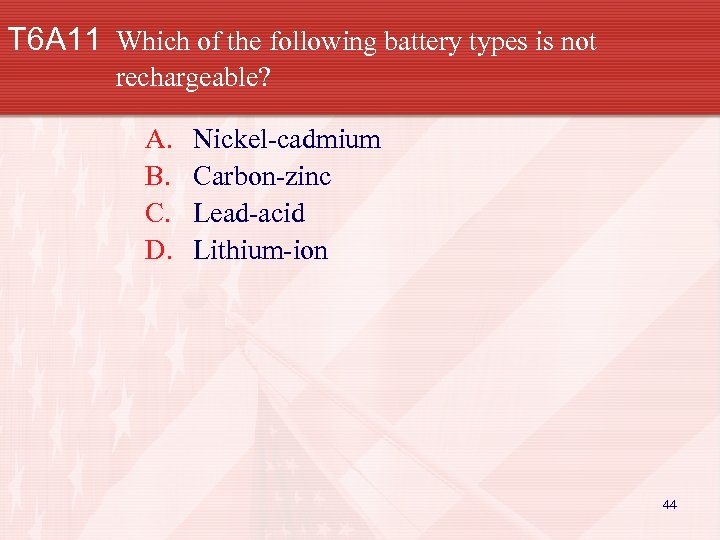T 6 A 11 Which of the following battery types is not rechargeable? A.