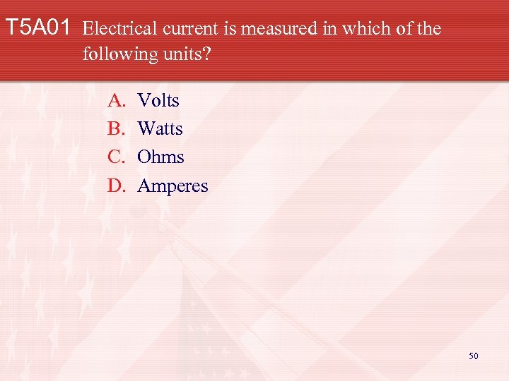 T 5 A 01 Electrical current is measured in which of the following units?