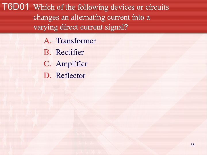 T 6 D 01 Which of the following devices or circuits changes an alternating