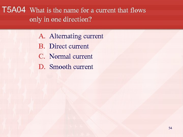 T 5 A 04 What is the name for a current that flows only