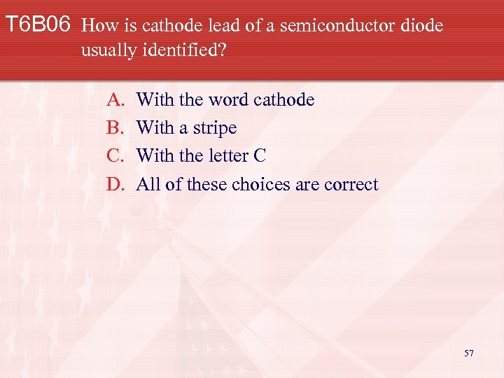 T 6 B 06 How is cathode lead of a semiconductor diode usually identified?