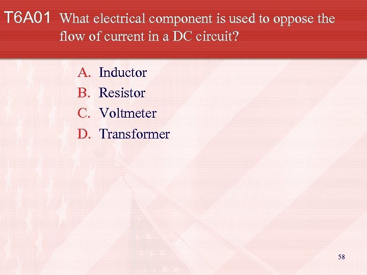 T 6 A 01 What electrical component is used to oppose the flow of