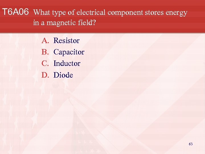 T 6 A 06 What type of electrical component stores energy in a magnetic