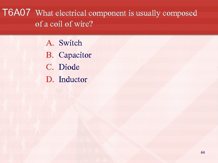 T 6 A 07 What electrical component is usually composed of a coil of