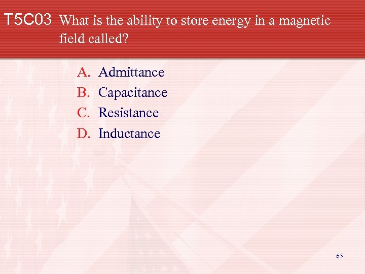 T 5 C 03 What is the ability to store energy in a magnetic