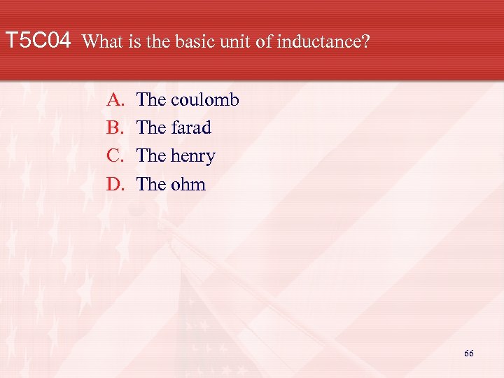 T 5 C 04 What is the basic unit of inductance? A. B. C.