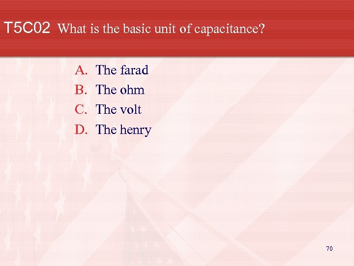 T 5 C 02 What is the basic unit of capacitance? A. B. C.