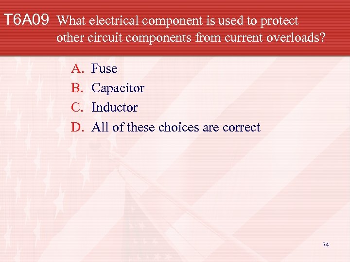 T 6 A 09 What electrical component is used to protect other circuit components