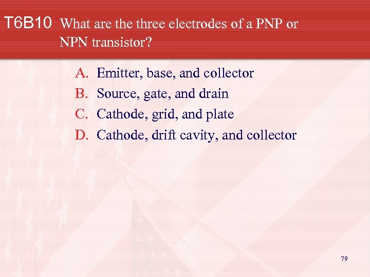 T 6 B 10 What are three electrodes of a PNP or NPN transistor?
