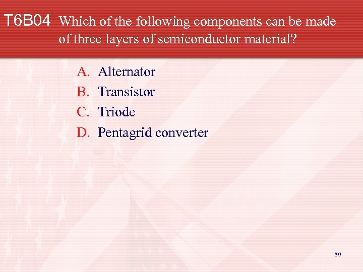 T 6 B 04 Which of the following components can be made of three
