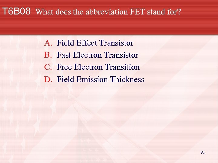T 6 B 08 What does the abbreviation FET stand for? A. B. C.