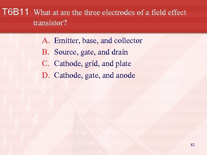 T 6 B 11 What at are three electrodes of a field effect transistor?