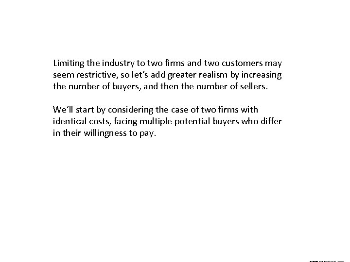 Limiting the industry to two firms and two customers may seem restrictive, so let’s