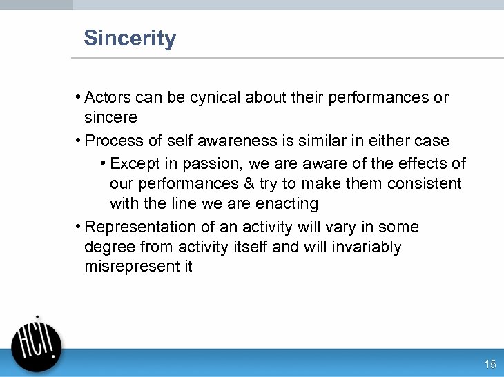 Sincerity • Actors can be cynical about their performances or sincere • Process of