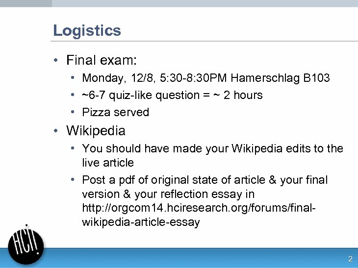 Logistics • Final exam: • Monday, 12/8, 5: 30 -8: 30 PM Hamerschlag B