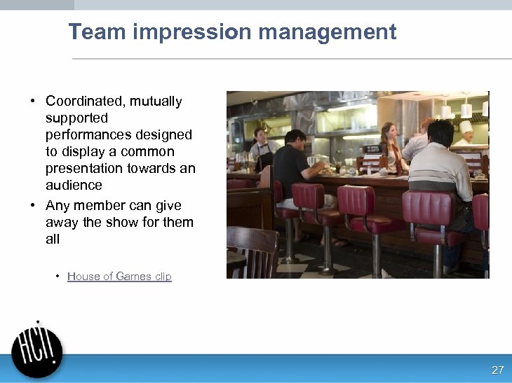Team impression management • Coordinated, mutually supported performances designed to display a common presentation
