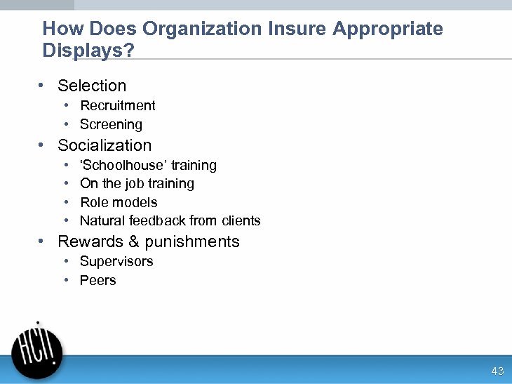 How Does Organization Insure Appropriate Displays? • Selection • Recruitment • Screening • Socialization