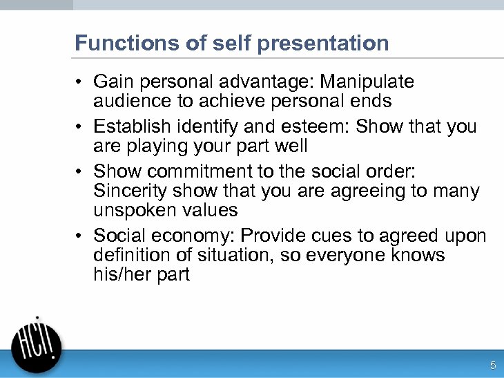 Functions of self presentation • Gain personal advantage: Manipulate audience to achieve personal ends