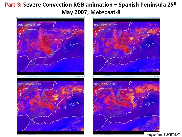 Part 3: Severe Convection RGB animation – Spanish Peninsula 25 th May 2007, Meteosat-8