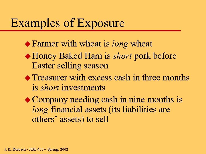Examples of Exposure u Farmer with wheat is long wheat u Honey Baked Ham