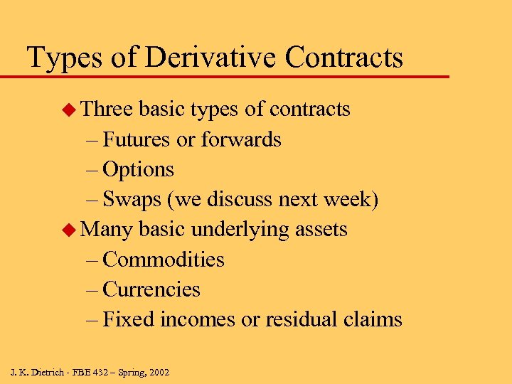 Types of Derivative Contracts u Three basic types of contracts – Futures or forwards
