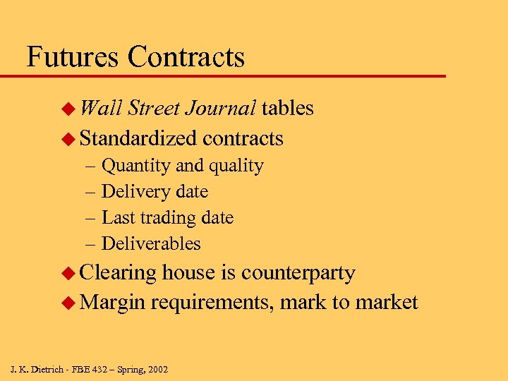 Futures Contracts u Wall Street Journal tables u Standardized contracts – Quantity and quality