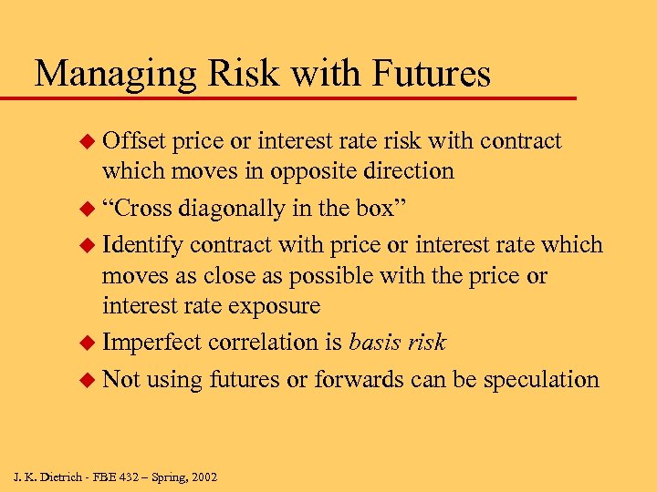 Managing Risk with Futures u Offset price or interest rate risk with contract which