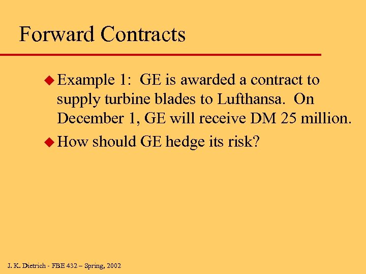 Forward Contracts u Example 1: GE is awarded a contract to supply turbine blades