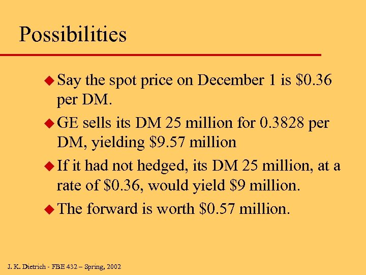 Possibilities u Say the spot price on December 1 is $0. 36 per DM.