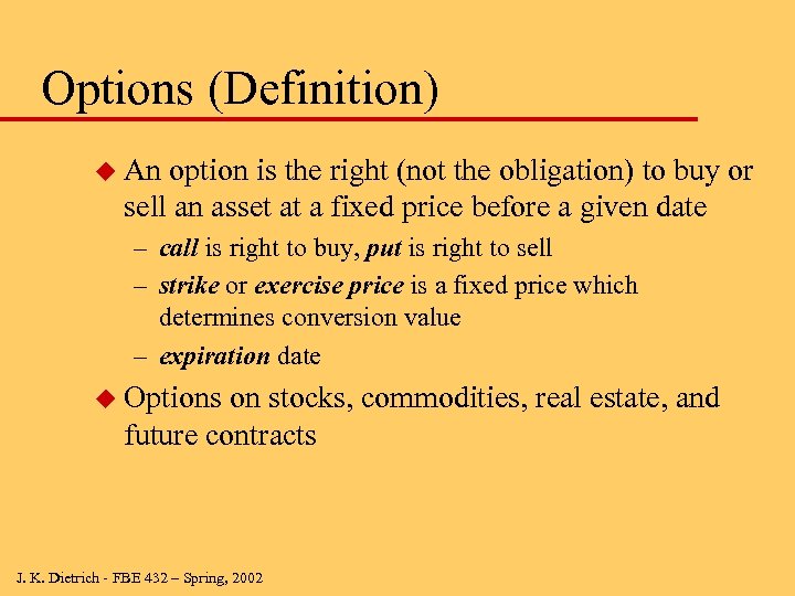 Options (Definition) u An option is the right (not the obligation) to buy or