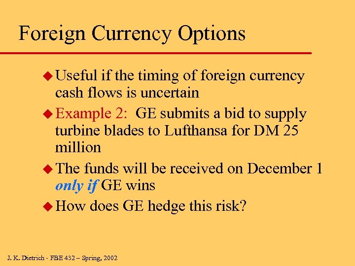 Foreign Currency Options u Useful if the timing of foreign currency cash flows is